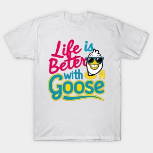 Life Is Better With A Goose T-Shirt